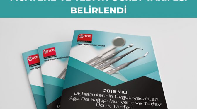 Türk Dişhekimleri Birliği 2019 YILI MUAYENE VE TEDAVİ ÜCRET TARİFESİ BELİRLENDİ